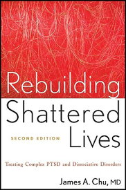 Rebuilding Shattered Lives Rebuilding Shattered Lives: Treating Complex Ptsd and Dissociative Disord REBUILDING SHATTERED LIVES REB [ James A. Chu ]