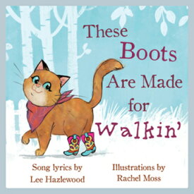 These Boots Are Made for Walkin': A Children's Picture Book THESE BOOTS ARE MADE FOR WALKI （Lyricpop） [ Lee Hazlewood ]
