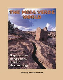 The Mesa Verde World: Explorations in Ancestral Pueblo Archaeology MESA VERDE WORLD （School for Advanced Research Popular Archaeology Book） [ David Grant Noble ]