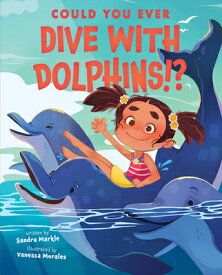 Could You Ever Dive with Dolphins!? COULD YOU EVER DIVE W/DOLPHINS [ Sandra Markle ]