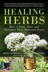Healing Herbs: How to Grow, Store, and Maximize Their Medicinal Power HEALING HERBS R/E [ Dede Cummings ]