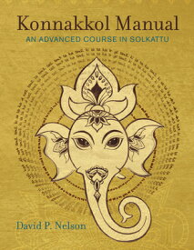 Konnakkol Manual: An Advanced Course in Solkattu KONNAKKOL MANUAL [ David P. Nelson ]