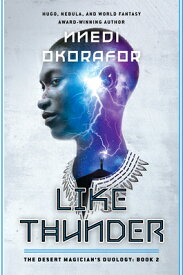 Like Thunder: The Desert Magician's Duology: Book Two LIKE THUNDER （The Desert Magician's Duology） [ Nnedi Okorafor ]