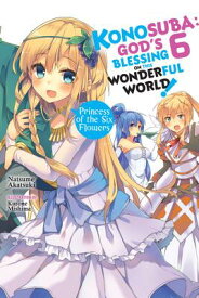 Konosuba: God's Blessing on This Wonderful World!, Vol. 6 (Light Novel): Princess of the Six Flowers KONOSUBA GODS BLESSING ON THIS （Konosuba (Light Novel)） [ Natsume Akatsuki ]