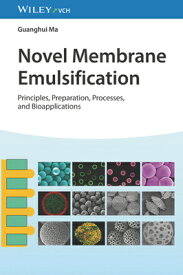 Novel Membrane Emulsification: Principles, Preparation, Processes, and Bioapplications NOVEL MEMBRANE EMULSIFICATION [ Guanghui Ma ]