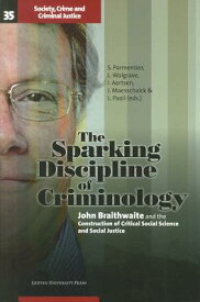 The Sparking Discipline of Criminology: John Braithwaite and the Construction of Critical Social Sci SPARKING DISCIPLINE OF CRIMINO （Society, Crime, and Criminal Justice） [ Ivo Aertsen ]