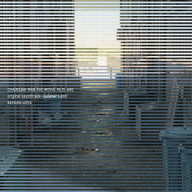 CHAINSAW MAN THE MOVIE: REZE ARC original soundtrack -summer's end- [ 牛尾憲輔 ]