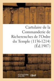 Cartulaire de la Commanderie de Richerenches de L'Ordre Du Temple 1136-1214 FRE-CARTULAIRE DE LA COMMANDER （Histoire） [ Ordre Du Temple ]