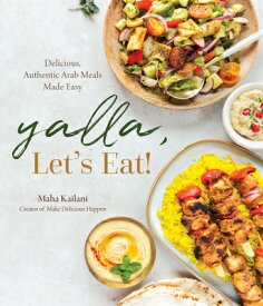 Yalla, Let's Eat!: Delicious, Authentic Arab Meals Made Easy YALLA LETS EAT [ Maha Kailani ]