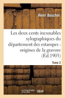 Les deux cents incunables xylographiques du dpartement des estampes, origines de la gravure Tome 2