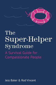 The Super-Helper Syndrome: A Survival Guide for Compassionate People SUPER-HELPER SYNDROME [ Jess Baker ]
