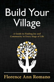 Build Your Village: A Guide to Finding Joy and Community in Every Stage of Life BUILD YOUR VILLAGE [ Florence Ann Romano ]