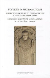 Ecclesia in Medio Nationis: Reflections on the Study of Monasticism in the Central Middle Ages ECCLESIA IN MEDIO NATIONIS （Mediaevalia Lovaniensia） [ Brigitte Meijns ]