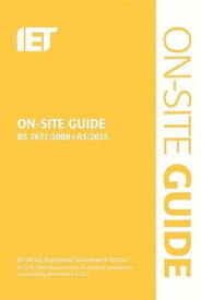 On-Site Guide (Bs 7671:2008+a3:2015) ON-SITE GD (BS 76712008+A32015 （Electrical Regulations） [ The Institution of Engineering and Techn ]