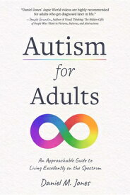 Autism for Adults: An Approachable Guide to Living Excellently on the Spectrum AUTISM FOR ADULTS [ Daniel Jones ]