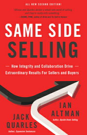 Same Side Selling: How Integrity and Collaboration Drive Extraordinary Results for Sellers and Buyer SAME SIDE SELLING 2/E [ Ian Altman ]