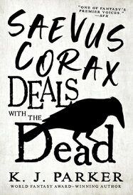 Saevus Corax Deals with the Dead SAEVUS CORAX DEALS W/THE DEAD （The Corax Trilogy） [ K. J. Parker ]