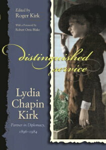 Distinguished Service: Lydia Chapin Kirk, Partner in Diplomacy, 1896-1984 DISTINGUISHED SERVICE iAdst-Dacor Diplomats and Diplomacy Bookj [ Roger Kirk ]