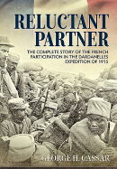 Reluctant Partner: The Complete Story of the French Participation in the Dardanelles Expedition of 1