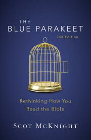 The Blue Parakeet, 2nd Edition: Rethinking How You Read the Bible BLUE PARAKEET 2ND /E 2/E [ Scot McKnight ]