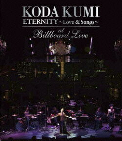 KODA KUMI ETERNITY〜Love & Songs〜 at Billboard Live【Blu-ray】