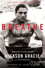 Breathe: A Life in Flow BREATHE [ Rickson Gracie ]