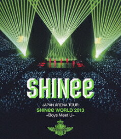 JAPAN ARENA TOUR SHINee WORLD 2013～Boys Meet U～【Blu-ray】 [ SHINee ]