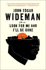 Look for Me and I'll Be Gone: Stories LOOK FOR ME & ILL BE GONE [ John Edgar Wideman ]