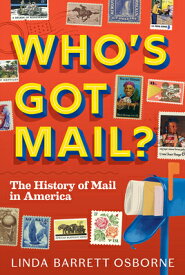 Who's Got Mail?: The History of Mail in America WHOS GOT MAIL [ Linda Barrett Osborne ]