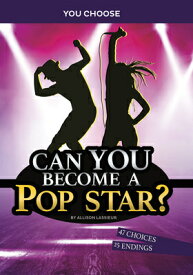 Can You Become a Pop Star?: An Interactive Adventure CAN YOU BECOME A POP STAR （You Choose: Chasing Fame and Fortune） [ Allison Lassieur ]