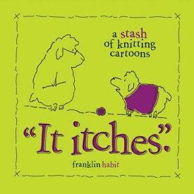 IT ITCHES:A STASH OF KNITTING CARTOONS(P [ FRANKLIN HABIT ]