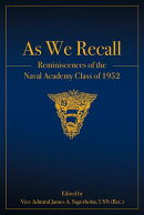 As We Recall: Reminiscences of the Naval Academy Class of 1952