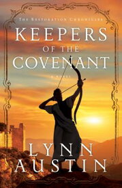 Keepers of the Covenant KEEPERS OF THE COVENANT （Restoration Chronicles） [ Lynn Austin ]