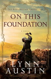On This Foundation ON THIS FOUNDATION （Restoration Chronicles） [ Lynn Austin ]
