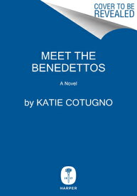 Meet the Benedettos MEET THE BENEDETTOS [ Katie Cotugno ]