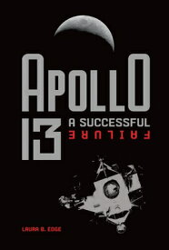 Apollo 13: A Successful Failure APOLLO 13 [ Laura B. Edge ]