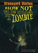 How Not to Be Killed by a Zombie: Book 3