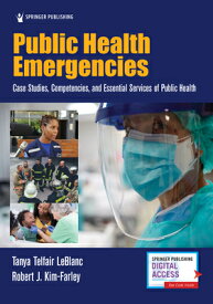 Public Health Emergencies: Case Studies, Competencies, and Essential Services of Public Health PUBLIC HEALTH EMERGENCIES [ Tanya Telfair LeBlanc ]
