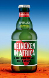 Heineken in Africa: A Multinational Unleashed HEINEKEN IN AFRICA [ Olivier Van Beemen ]
