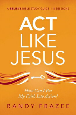 楽天ブックス: ACT Like Jesus Bible Study Guide: How Can I Put My Faith Into ...