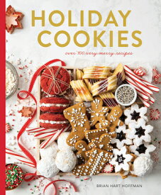 Holiday Cookies: Over 100 Very Merry Recipes HOLIDAY COOKIES （The Bake Feed） [ Brian Hart Hoffman ]