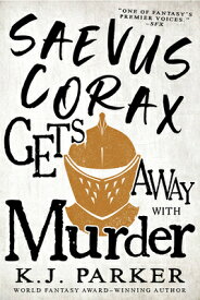 Saevus Corax Gets Away with Murder SAEVUS CORAX GETS AWAY W/MURDE （The Corax Trilogy） [ K. J. Parker ]