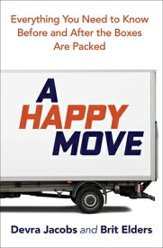 A Happy Move: Everything You Need to Know Before and After the Boxes Are Packed HAPPY MOVE [ Devra Jacobs ]