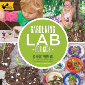 Gardening Lab for Kids: 52 Fun Experiments to Learn, Grow, Harvest, Make, Play, and Enjoy Your Garde GARDENING LAB FOR KIDS （Lab for Kids） [ Renata Brown ]