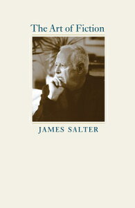 The Art of Fiction ART OF FICTION iKapnick Foundation Distinguished Writer-In-Residence Lecturesj [ James Salter ]