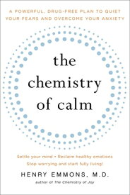 The Chemistry of Calm: A Powerful, Drug-Free Plan to Quiet Your Fears and Overcome Your Anxiety CHEMISTRY OF CALM ORIGINAL/E [ Henry Emmons MD ]