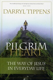 Pilgrim Heart: The Way of Jesus in Everyday Life PILGRIM HEART [ Darryl Tippens ]