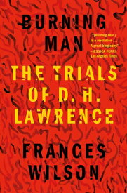 Burning Man: The Trials of D. H. Lawrence BURNING MAN [ Frances Wilson ]