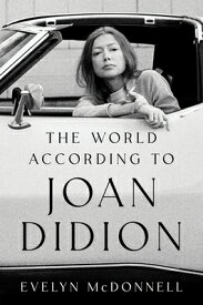 The World According to Joan Didion WORLD ACCORDING TO JOAN DIDION [ Evelyn McDonnell ]