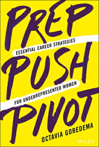 Prep, Push, Pivot: Essential Career Strategies for Underrepresented Women PREP PUSH PIVOT [ Octavia Goredema ]